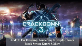 Crackdown 3 - 충돌, 실행 및 그래픽 문제, 블랙 스크린 오류 등을 해결하기 위한 가이드
