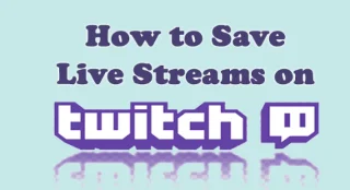 Twitch에서 라이브 스트림을 저장하는 방법은 무엇입니까? [설명됨]
