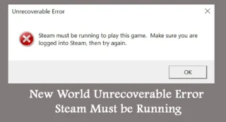 New World 복구할 수 없는 오류 Steam이 실행 중이어야 합니다. [12가지 수정 사항]
