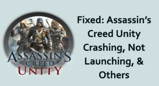 수정됨: Assassins Creed Unity 충돌, 실행 안 됨 및 기타 문제