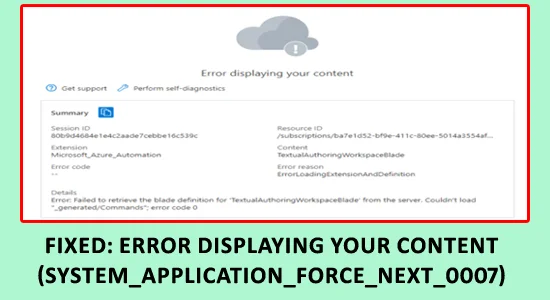 FIXED: Error Displaying your Content (System_Application_Force_Next_0007)