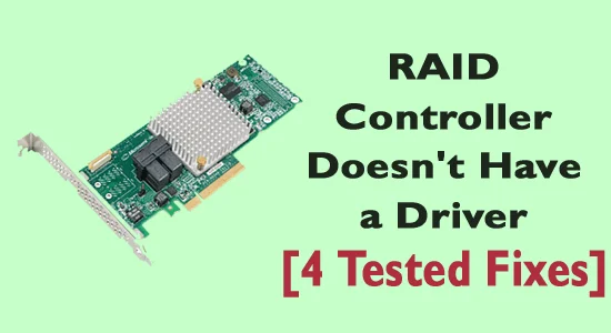 RAID Controller Doesn’t Have a Driver [4 Tested Fixes]