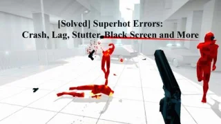 [해결됨] Superhot 오류: 충돌, 지연, 끊김, 검은색 화면 등