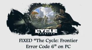 PC의 The Cycle: Frontier 오류 코드 6 수정