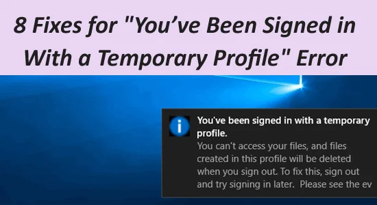 8 Fixes for “You’ve Been Signed in With a Temporary Profile” Error