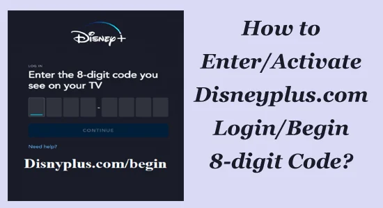 Disneyplus.com Login/Begin 8-digit Code [Activate/ Enter]