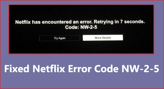 Fixed Netflix Error Code NW-2-5 On Different Devices