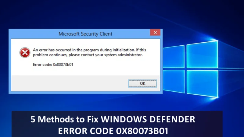 5 Methods to Fix Windows Defender Error Code 0x80073b01