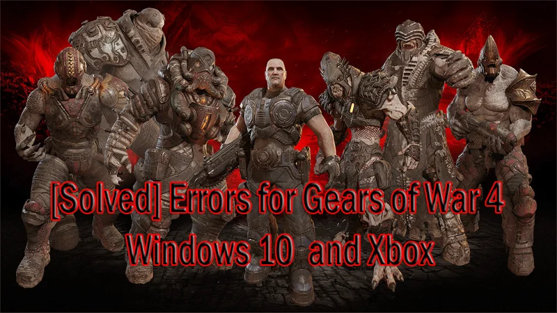 [FIXED] Gears of War 4 Errors & Optimize Performance on Windows 10 and Xbox