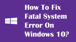 [해결됨] Windows 10의 치명적인 시스템 오류에 대한 상위 7가지 수정 사항