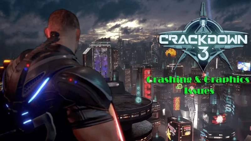 Crackdown 3 – Guide to Fix Crashing, Launching & Graphic Issues, Black Screen Errors & More