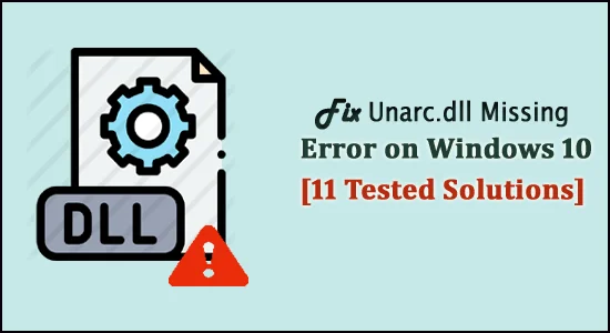 Betulkan Ralat Hilang Unarc.dll Windows 10 [11 Penyelesaian Teruji]