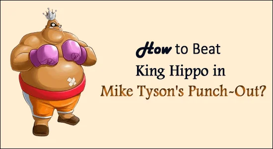 ¿Cómo vencer fácilmente al Rey Hipopótamo en el Punch-Out de Mike Tyson?