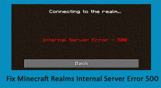 Betulkan Ralat Pelayan Dalaman Minecraft Realms 500 [100% Selesai]