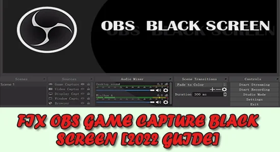 Arreglar la pantalla negra de captura de juegos OBS [Guía 2022]
