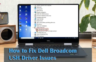 Comment résoudre les problèmes de pilote Dell Broadcom USH