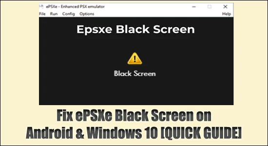 แก้ไข ePSXe Black Screen บน Android และ Windows 10 [QUICK GUIDE]