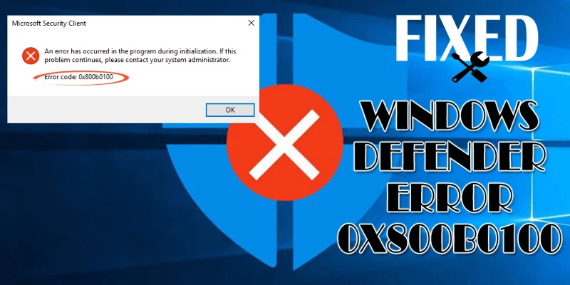 [RESUELTO] ¿Cómo reparar el error 0x800b0100 de Windows Defender?