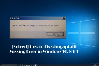 [Diselesaikan] Bagaimana untuk Membetulkan Ralat Hilang wimgapi.dll dalam Windows 10, 8 & 7