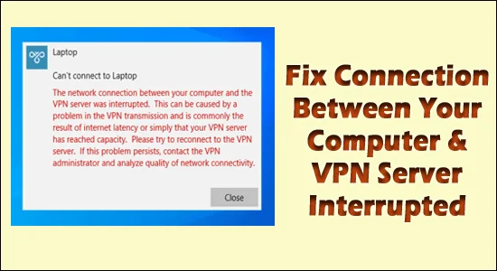 Arreglar la conexión entre su computadora y el servidor VPN fue interrumpido