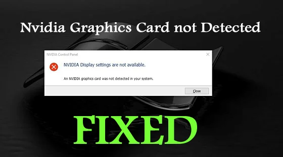 Dibetulkan: Kad Grafik Nvidia tidak Dikesan pada Windows 10