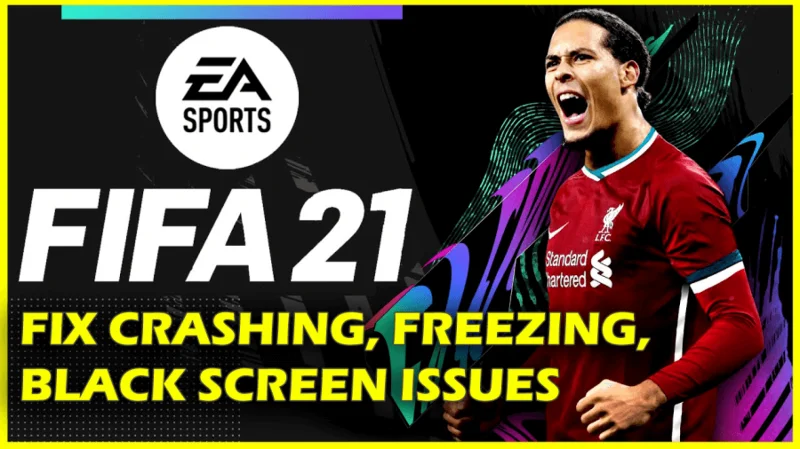 แก้ไข FIFA 21 Crashing, Freezing, Black Screen Issues บน PC/Xbox/PS4