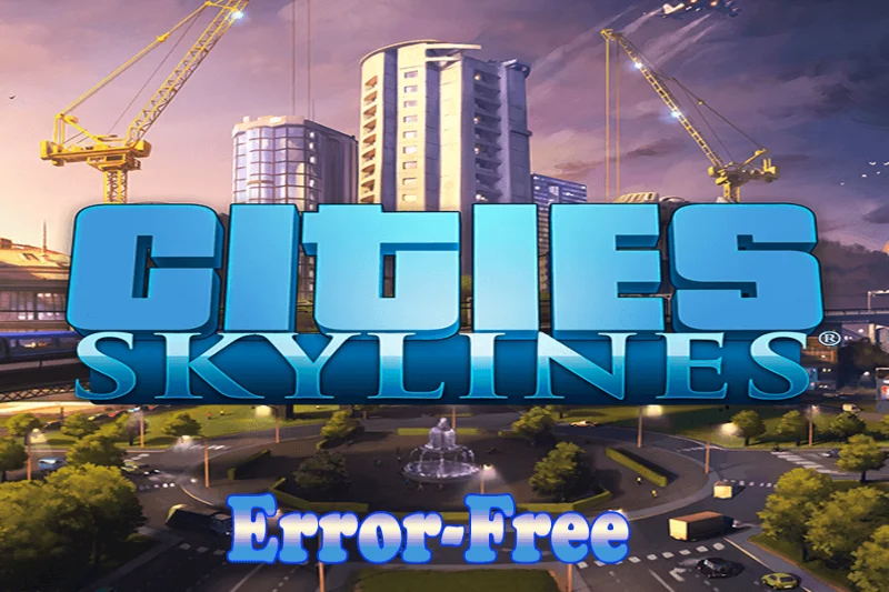 Villes : Skylines - Crash FIXE au démarrage, écran noir, ne se lance pas et autres