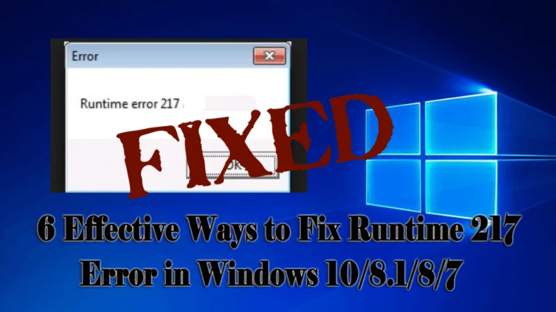 6 Cara Berkesan untuk Membetulkan Ralat Runtime 217 dalam Windows 10/8.1/8/7