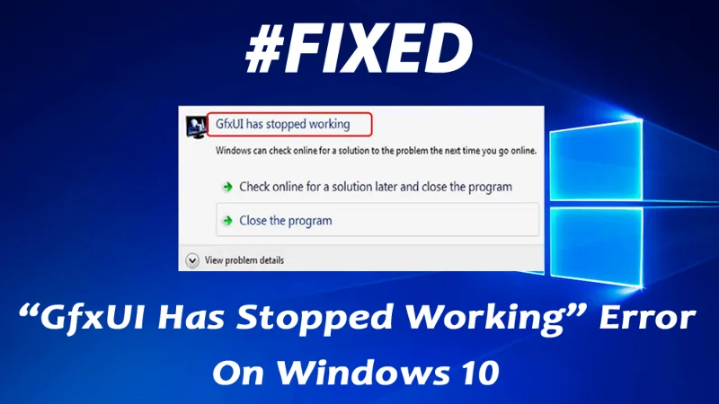 Bagaimana Untuk Membetulkan GfxUI Telah Berhenti Berfungsi Pada Windows 10?