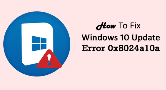 [Resuelto] ¿Cómo reparar el error de actualización de Windows 10 0x8024a10a?