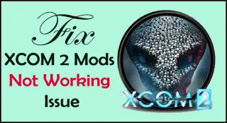 Fix XCOM2-Mods funktionieren nicht [10 BEWÄHRTE & GETESTETE LÖSUNGEN]
