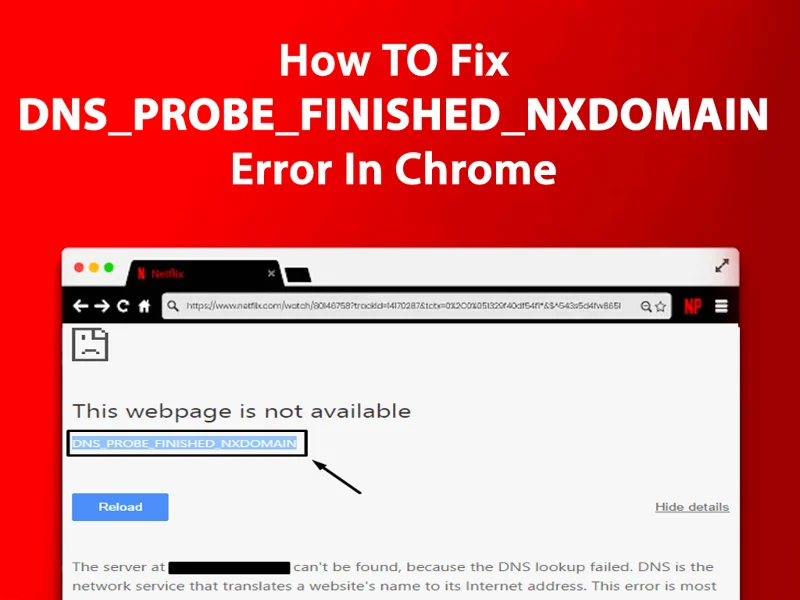 ข้อผิดพลาด DNS_PROBE_FINISHED_NXDOMAIN บน Google Chrome