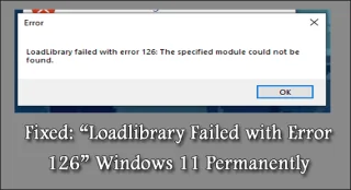 Düzeltildi: “Loadlibrary 126 Hatasıyla Başarısız Oldu” Windows 11 Kalıcı Olarak