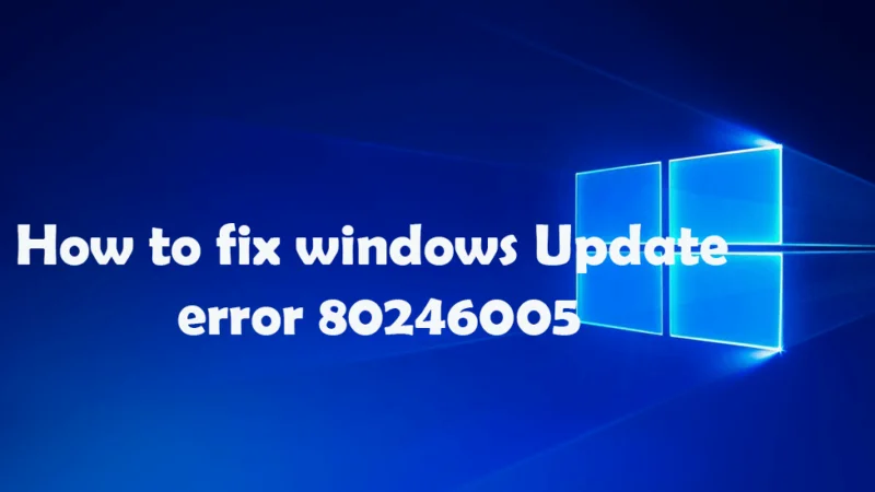 Panduan Lengkap untuk Membetulkan Ralat Kemas Kini Windows 80246005