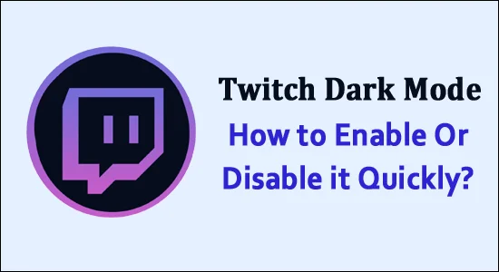 Twitch Dark Mode – How to Enable Or Disable it Quickly?