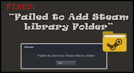 Исправление «Не удалось добавить папку библиотеки Steam» [9 ПРОВЕРЕННЫХ РЕШЕНИЙ]