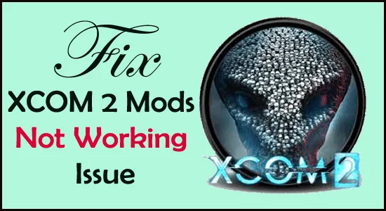 Fix XCOM2-Mods funktionieren nicht [10 BEWÄHRTE & GETESTETE LÖSUNGEN]