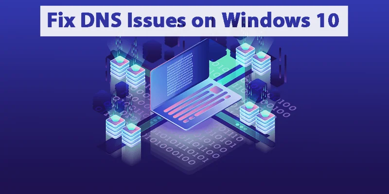 [8 Penyelesaian] Bagaimana Untuk Membetulkan Isu DNS Pada Windows 10?