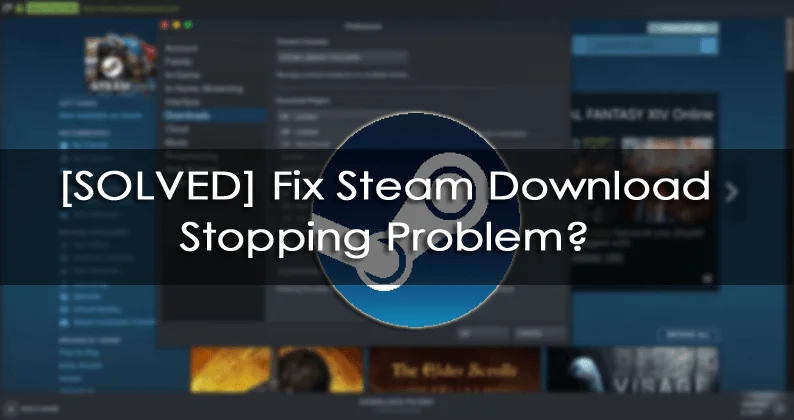 [ÇÖZÜLDÜ] Steam İndirme Durdurma Sorunu Çözüldü mü?