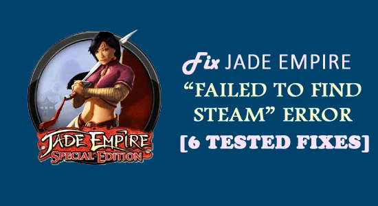 Arreglar Jade Empire no pudo encontrar el error de Steam [6 arreglos probados]
