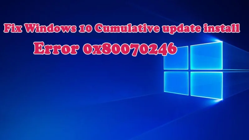 [DIBETUL] Ralat Pemasangan Kemas Kini Terkumpul Windows 10 0x80070246