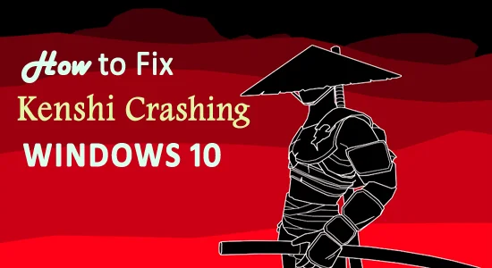Windows 10'da Kenshi Crashing Sorununu Düzeltmek İçin En İyi 10 Çözüm