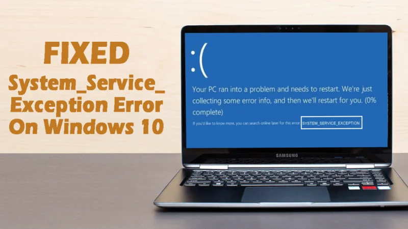 [แก้ไขแล้ว] วิธีแก้ไขข้อผิดพลาด System_Service_Exception บน Windows 10