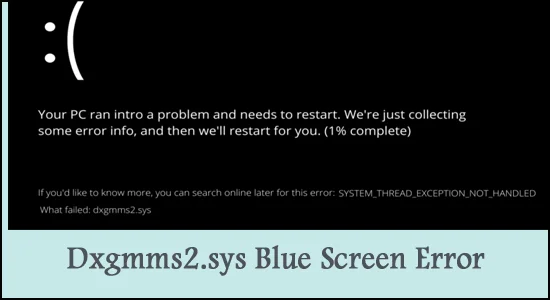Dxgmms2.sys Mavi Ekran Hatası Windows 11/10 [2022 Kılavuzu]