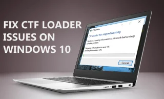 Cara Membetulkan Isu Pemuat CTF Pada Windows 10 [Penyelesaian Segera]