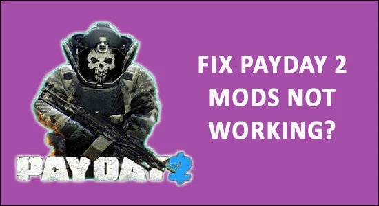 Betulkan Payday 2 Mods Tidak Berfungsi?  [Penyelesaian Teruji]