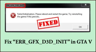 CORREGIDO: “ERR_GFX_D3D_INIT” en GTA V [9 FORMAS PROBADAS]
