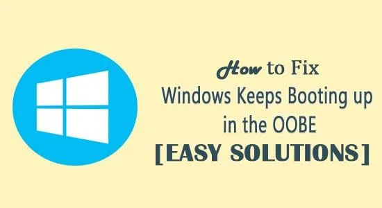 Bagaimana untuk Memperbaiki "Windows Terus Buta dalam OOBE"?  [PENYELESAIAN MUDAH]