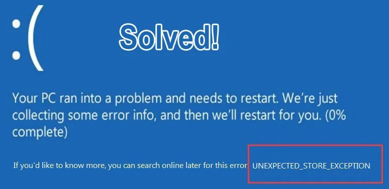[แก้ไข 9 รายการ] ข้อผิดพลาด UNEXPECTED_STORE_EXCEPTION ใน Windows 10